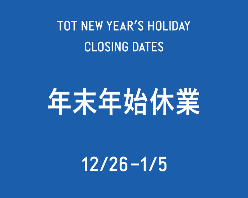 TOT NEW YEAR’S HOLIDAY 年末年始休業のお知らせ